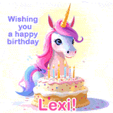 A cute moving unicorn with a birthday cake and candles, featuring 'Wishing you a happy birthday, Lexi!' in colorful text.