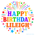 Happy Birthday Lileigh' GIF with rainbow-colored letters, colorful stars, and fireworks on white background.
