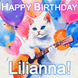 Animated GIF featuring a charming white cat with bright blue eyes strumming a guitar while colorful balloons float in the background, with 'Happy Birthday Lilianna!' text.