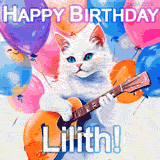 Animated GIF featuring a charming white cat with bright blue eyes strumming a guitar while colorful balloons float in the background, with 'Happy Birthday Lilith!' text.
