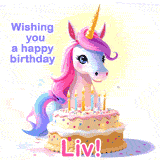 A cute moving unicorn with a birthday cake and candles, featuring 'Wishing you a happy birthday, Liv!' in colorful text.