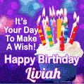 It's Your Day To Make A Wish! Happy Birthday Liviah!