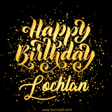 Animated GIF with colorful, festive 'Happy Birthday Lochlan' text decorated with patterns, a party hat, and falling confetti. A vibrant and cheerful design for birthday celebrations.