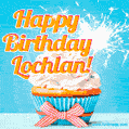 A cheerful animated GIF of a cupcake with creamy frosting, a red checkered ribbon, and a bright sparkler on top. The text 'Happy Birthday Lochlan!' is displayed in vibrant orange and red.