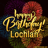 A vibrant display of multicolor fireworks with the text 'Happy Birthday Lochlan' written in gold, glowing beautifully in front of the explosive background.