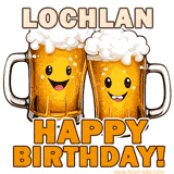 Animated GIF with name Lochlan featuring two smiling beer mugs with frothy tops, toasting in celebration. The text reads 'Lochlan, Happy Birthday!' in bold letters.