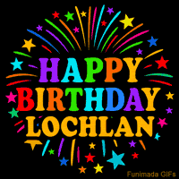 Vibrant animated GIF with 'Happy Birthday Lochlan' in rainbow-colored text, surrounded by colorful stars and fireworks on a black background.
