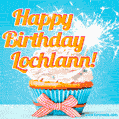A cheerful animated GIF of a cupcake with creamy frosting, a red checkered ribbon, and a bright sparkler on top. The text 'Happy Birthday Lochlann!' is displayed in vibrant orange and red.
