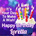 It's Your Day To Make A Wish! Happy Birthday Loretta!