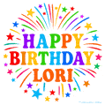 Happy Birthday Lori' GIF with rainbow-colored letters, colorful stars, and fireworks on white background.