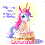A cute moving unicorn with a birthday cake and candles, featuring 'Wishing you a happy birthday, Louise!' in colorful text.