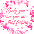 Only you can give me that feeling (GIF)