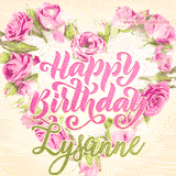 A stunning heart made of pink roses surrounds the elegant script text 'Happy Birthday Lysanne' on a soft beige background. Animated sparkles add a magical and festive feel.