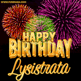 A golden 'Happy Birthday Lysistrata' message with vibrant fireworks in the background, creating a festive and celebratory vibe in this animated name GIF.