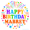 Happy Birthday Mabrey' GIF with rainbow-colored letters, colorful stars, and fireworks on white background.