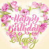 A stunning heart made of pink roses surrounds the elegant script text 'Happy Birthday Macey' on a soft beige background. Animated sparkles add a magical and festive feel.