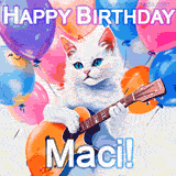 Animated GIF featuring a charming white cat with bright blue eyes strumming a guitar while colorful balloons float in the background, with 'Happy Birthday Maci!' text.