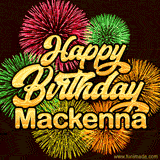 Golden text reading 'Happy Birthday Mackenna' surrounded by vibrant fireworks in red, green, and yellow, set against a dark background in this celebratory birthday GIF.
