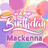 A vibrant name GIF featuring colorful balloons in shades of pink, orange, and yellow with the bold text 'Happy Birthday Mackenna' in festive fonts, creating a lively birthday vibe.