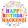 Happy Birthday Mackenzi' GIF with rainbow-colored letters, colorful stars, and fireworks on white background.