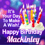 A colorful birthday GIF for Mackinley featuring a cupcake with vibrant lit candles and the text 'It's Your Day to Make a Wish! Happy Birthday Mackinley' in bold letters on a festive purple background.