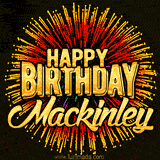Golden 'Happy Birthday Mackinley' text accompanied by animated rainbow fireworks for a festive animated greeting.