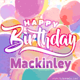 A vibrant name GIF featuring colorful balloons in shades of pink, orange, and yellow with the bold text 'Happy Birthday Mackinley' in festive fonts, creating a lively birthday vibe.