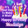 It's Your Day To Make A Wish! Happy Birthday Madalyn!