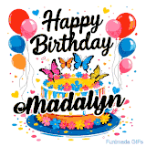 An animated birthday card for Madalyn. It features a festive cake with her name, 'Madalyn', and colorful butterflies. Floating balloons and hearts complete the joyful scene.