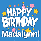 Colorful animated birthday card with the text 'HAPPY BIRTHDAY Madalynn!' in a white playful font surrounded by stars, hearts, and a party hat on a blue background.