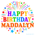 Happy Birthday Maddalyn' GIF with rainbow-colored letters, colorful stars, and fireworks on white background.