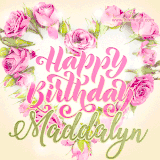 A stunning heart made of pink roses surrounds the elegant script text 'Happy Birthday Maddalyn' on a soft beige background. Animated sparkles add a magical and festive feel.