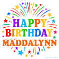 Happy Birthday Maddalynn' GIF with rainbow-colored letters, colorful stars, and fireworks on white background.