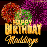 A golden 'Happy Birthday Maddisyn' message with vibrant fireworks in the background, creating a festive and celebratory vibe in this animated name GIF.