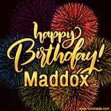 A vibrant display of multicolor fireworks with the text 'Happy Birthday Maddox' written in gold, glowing beautifully in front of the explosive background.