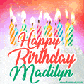 Happy Birthday GIF for Madilyn with Birthday Cake and Lit Candles