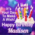 It's Your Day To Make A Wish! Happy Birthday Madisen!