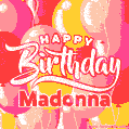 Happy Birthday Madonna - Colorful Animated Floating Balloons Birthday Card