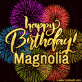 Happy Birthday, Magnolia! Celebrate with joy, colorful fireworks, and unforgettable moments. Cheers!