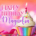 Happy Birthday Magnolia - Lovely Animated GIF