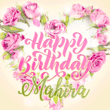 A stunning heart made of pink roses surrounds the elegant script text 'Happy Birthday Mahira' on a soft beige background. Animated sparkles add a magical and festive feel.