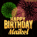 Wishing You A Happy Birthday, Maikel! Best fireworks GIF animated greeting card.