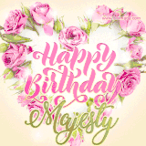 A stunning heart made of pink roses surrounds the elegant script text 'Happy Birthday Majesty' on a soft beige background. Animated sparkles add a magical and festive feel.