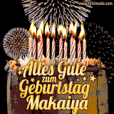 A chocolate birthday cake with glowing candles, the German text 'Alles Gute zum Geburtstag Makaiya,' and vibrant fireworks lighting up the background in an animated GIF.