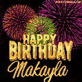 Wishing You A Happy Birthday, Makayla! Best fireworks GIF animated greeting card.