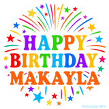 Happy Birthday Makayla' GIF with rainbow-colored letters, colorful stars, and fireworks on white background.