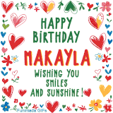 A colorful animated card for Makayla’s birthday featuring playful hearts, cheerful flowers, and a handwritten message wishing smiles and sunshine.
