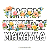 Animated text saying Happy Birthday Makayla intertwined with beautiful pink and yellow roses