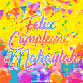 A bright and festive GIF with the text 'Feliz Cumpleaños Makaylah' in Spanish in colorful fonts, surrounded by confetti, balloons, and festive banners on a vibrant yellow background.