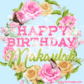 A charming animated GIF featuring 'Happy Birthday Makaylah' in pink and green text, surrounded by delicate roses, leaves, and fluttering butterflies on a soft light blue pastel background.